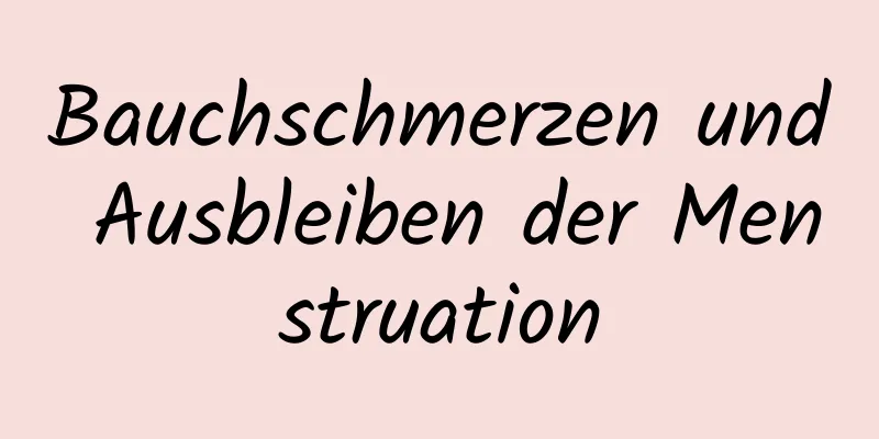 Bauchschmerzen und Ausbleiben der Menstruation