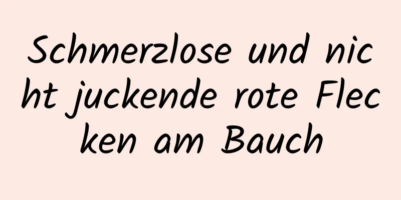 Schmerzlose und nicht juckende rote Flecken am Bauch