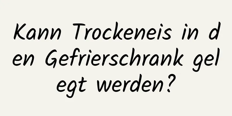 Kann Trockeneis in den Gefrierschrank gelegt werden?