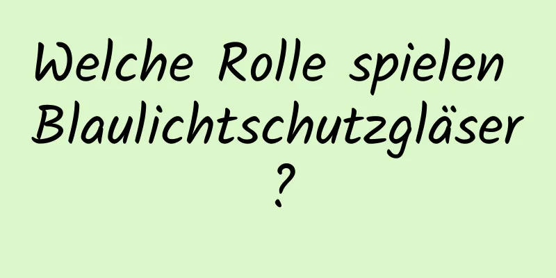 Welche Rolle spielen Blaulichtschutzgläser?