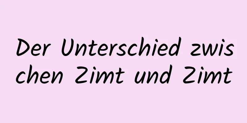 Der Unterschied zwischen Zimt und Zimt