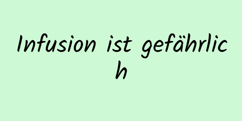 Infusion ist gefährlich