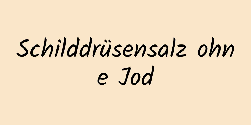 Schilddrüsensalz ohne Jod