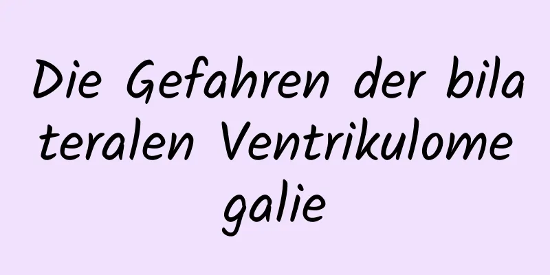 Die Gefahren der bilateralen Ventrikulomegalie