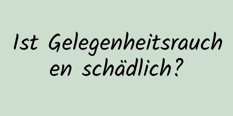 Ist Gelegenheitsrauchen schädlich?