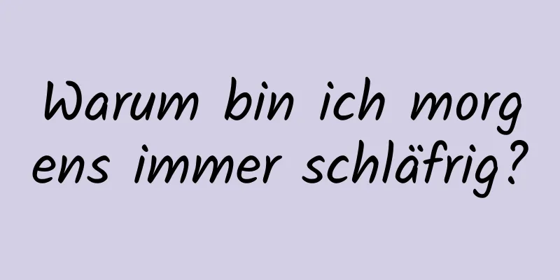 Warum bin ich morgens immer schläfrig?