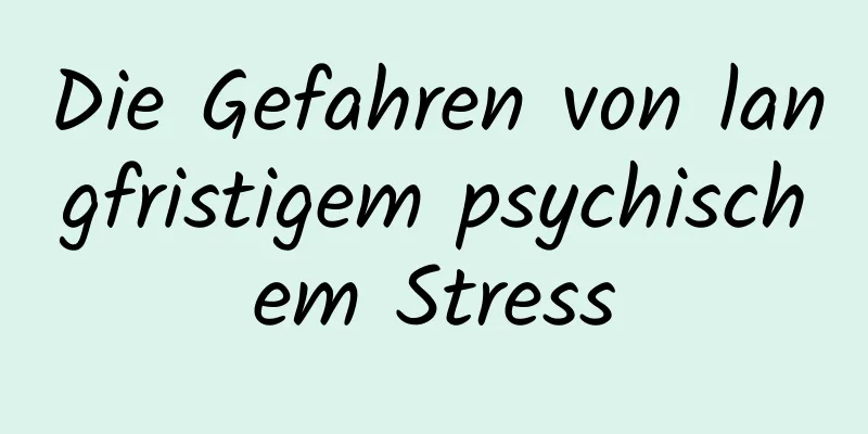 Die Gefahren von langfristigem psychischem Stress