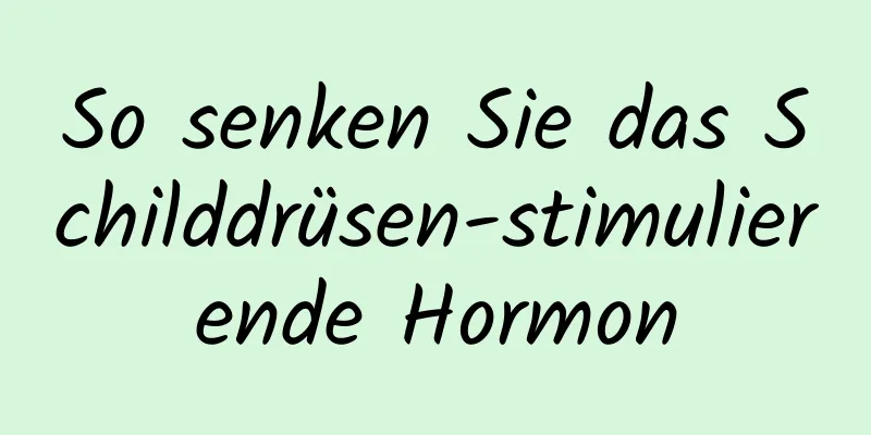 So senken Sie das Schilddrüsen-stimulierende Hormon