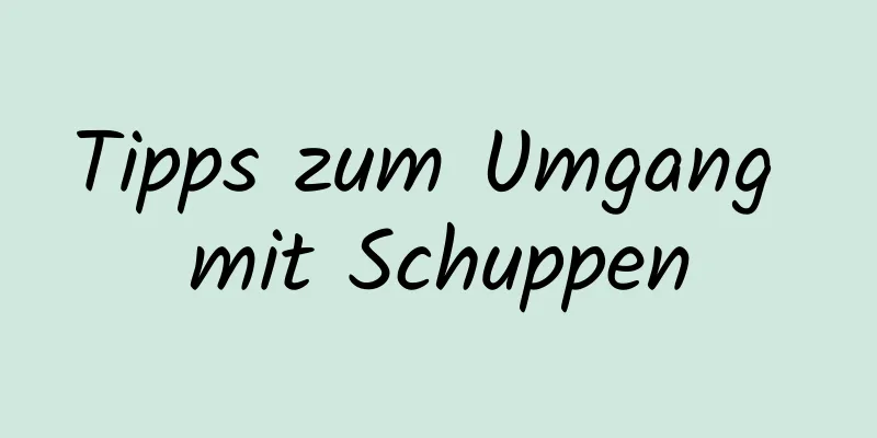 Tipps zum Umgang mit Schuppen