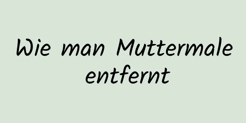 Wie man Muttermale entfernt