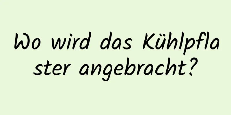 Wo wird das Kühlpflaster angebracht?