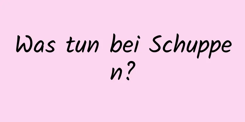 Was tun bei Schuppen?