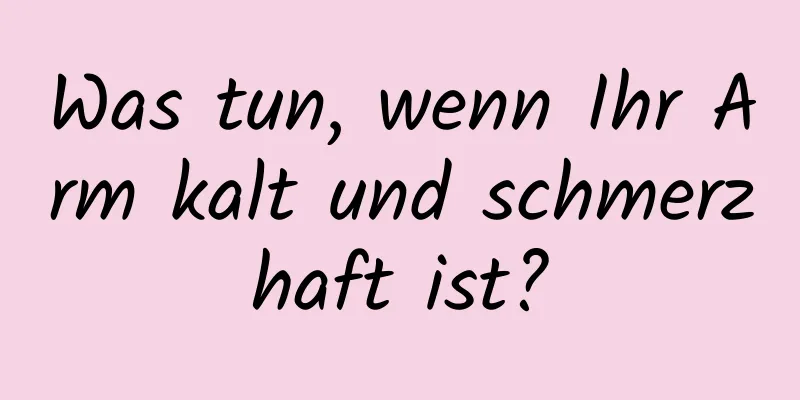 Was tun, wenn Ihr Arm kalt und schmerzhaft ist?