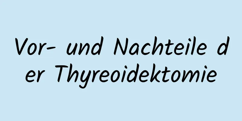 Vor- und Nachteile der Thyreoidektomie