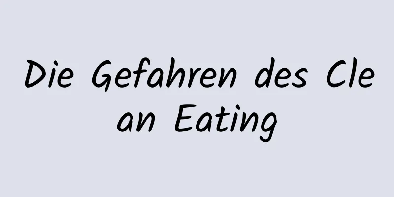 Die Gefahren des Clean Eating