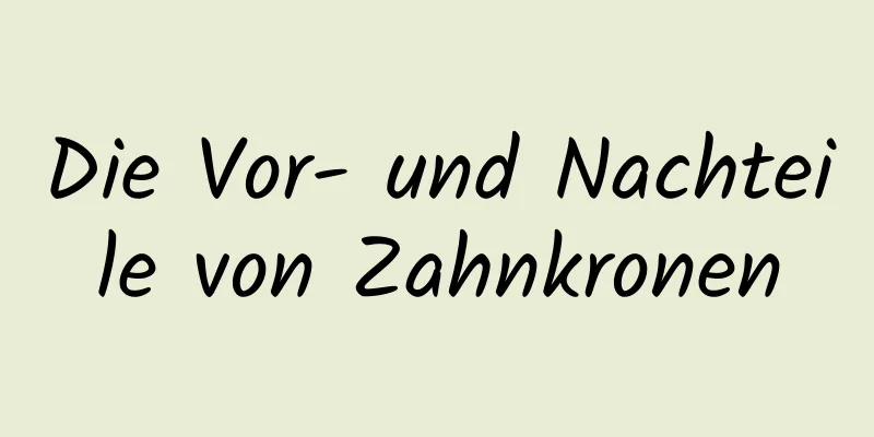 Die Vor- und Nachteile von Zahnkronen