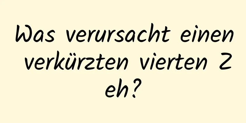 Was verursacht einen verkürzten vierten Zeh?