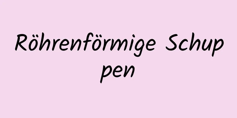 Röhrenförmige Schuppen