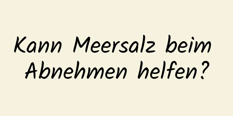 Kann Meersalz beim Abnehmen helfen?