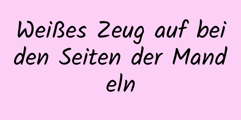 Weißes Zeug auf beiden Seiten der Mandeln