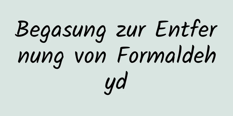 Begasung zur Entfernung von Formaldehyd
