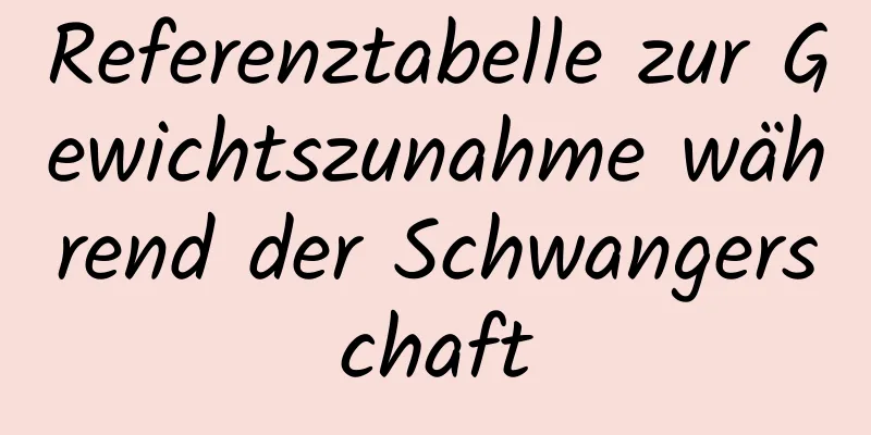 Referenztabelle zur Gewichtszunahme während der Schwangerschaft