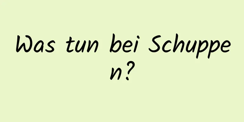 Was tun bei Schuppen?
