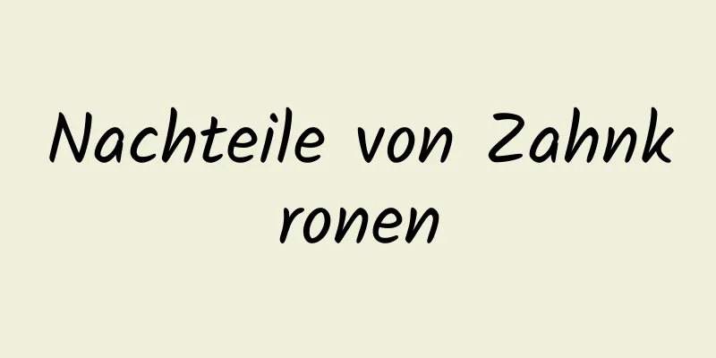 Nachteile von Zahnkronen