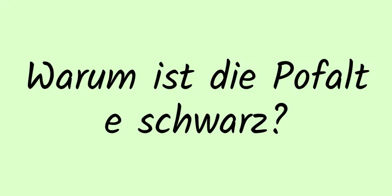 Warum ist die Pofalte schwarz?