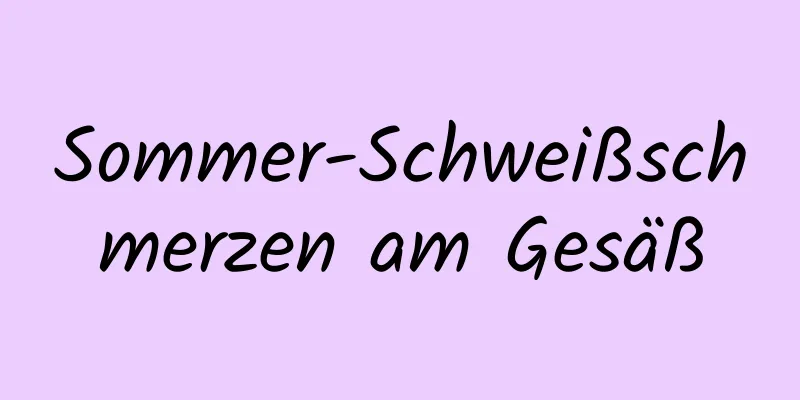 Sommer-Schweißschmerzen am Gesäß