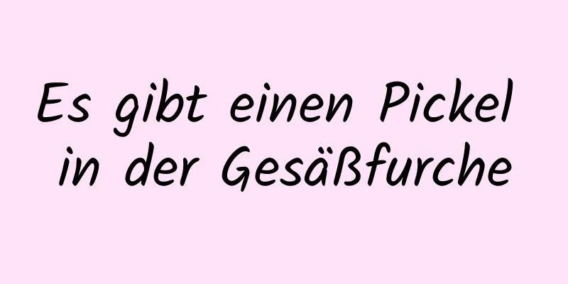 Es gibt einen Pickel in der Gesäßfurche