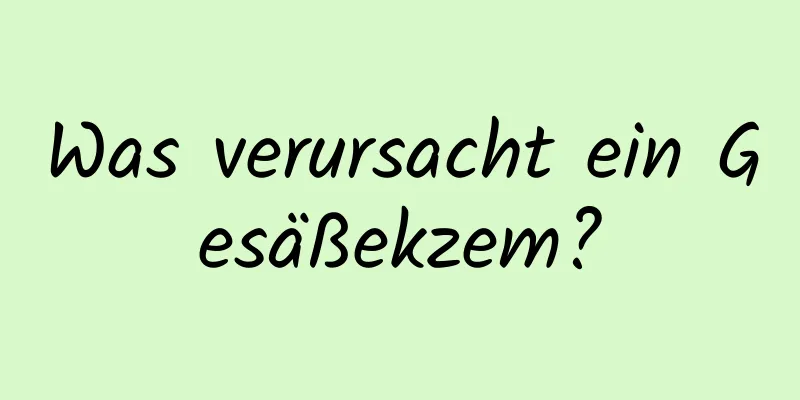 Was verursacht ein Gesäßekzem?