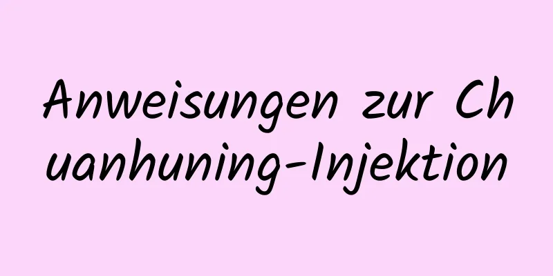 Anweisungen zur Chuanhuning-Injektion