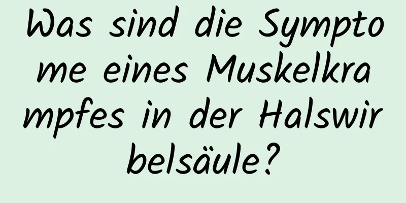 Was sind die Symptome eines Muskelkrampfes in der Halswirbelsäule?