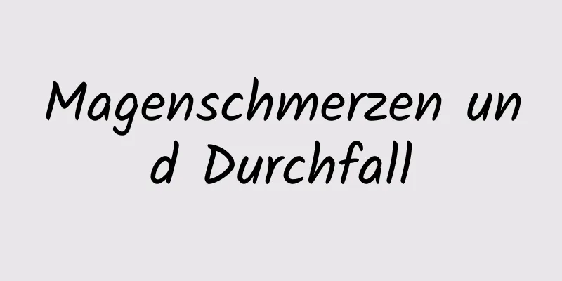 Magenschmerzen und Durchfall