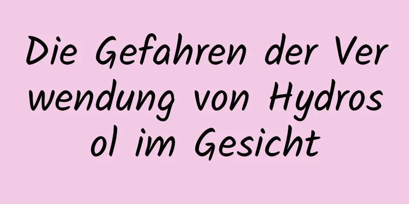 Die Gefahren der Verwendung von Hydrosol im Gesicht