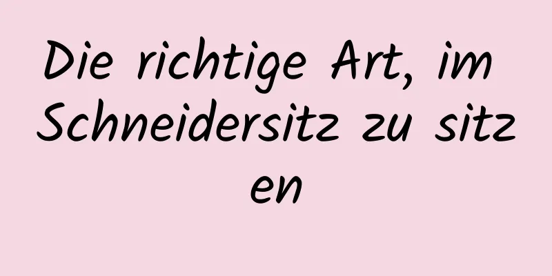 Die richtige Art, im Schneidersitz zu sitzen