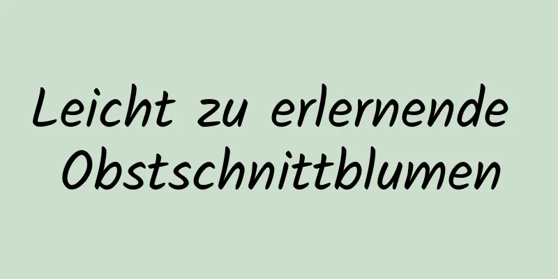 Leicht zu erlernende Obstschnittblumen