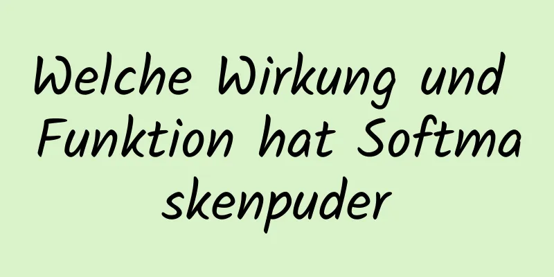 Welche Wirkung und Funktion hat Softmaskenpuder