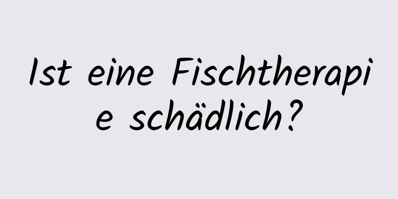 Ist eine Fischtherapie schädlich?