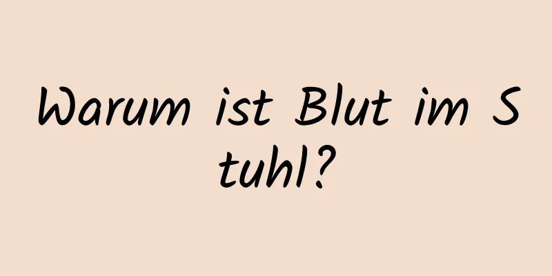 Warum ist Blut im Stuhl?