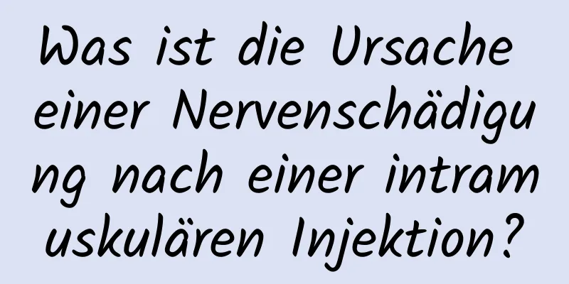 Was ist die Ursache einer Nervenschädigung nach einer intramuskulären Injektion?