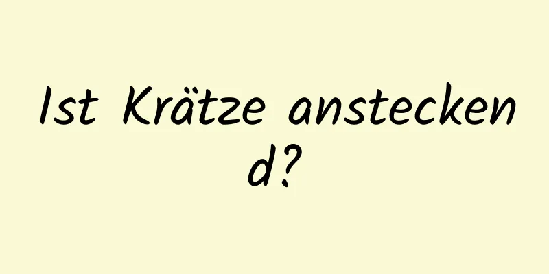 Ist Krätze ansteckend?