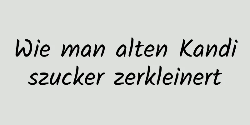 Wie man alten Kandiszucker zerkleinert