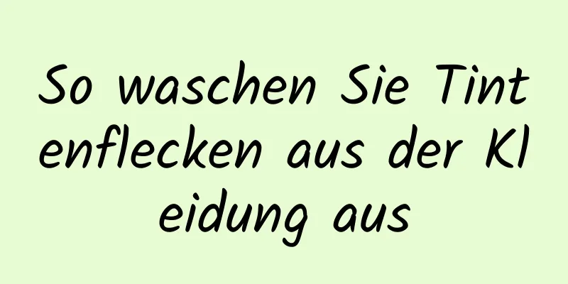 So waschen Sie Tintenflecken aus der Kleidung aus