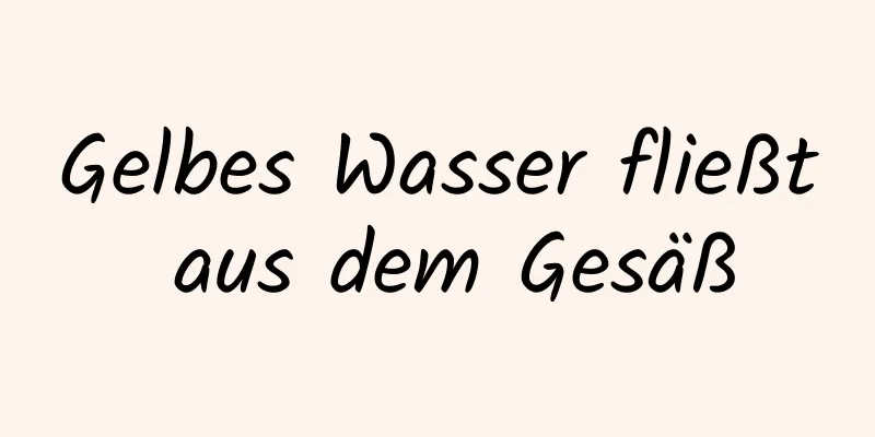 Gelbes Wasser fließt aus dem Gesäß