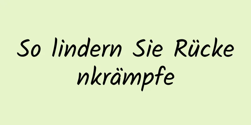 So lindern Sie Rückenkrämpfe