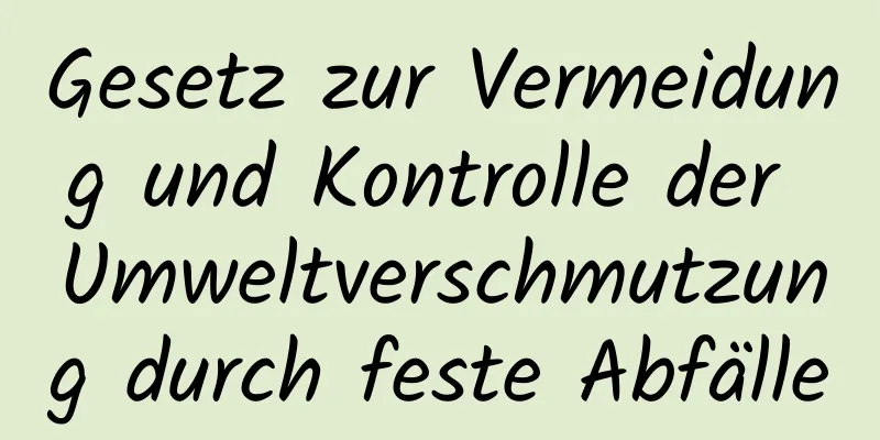 Gesetz zur Vermeidung und Kontrolle der Umweltverschmutzung durch feste Abfälle