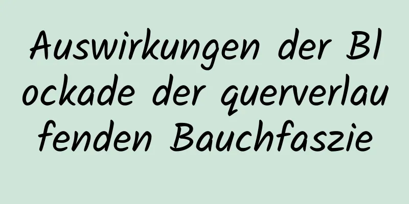 Auswirkungen der Blockade der querverlaufenden Bauchfaszie