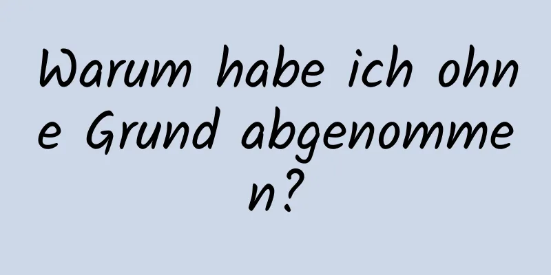 Warum habe ich ohne Grund abgenommen?